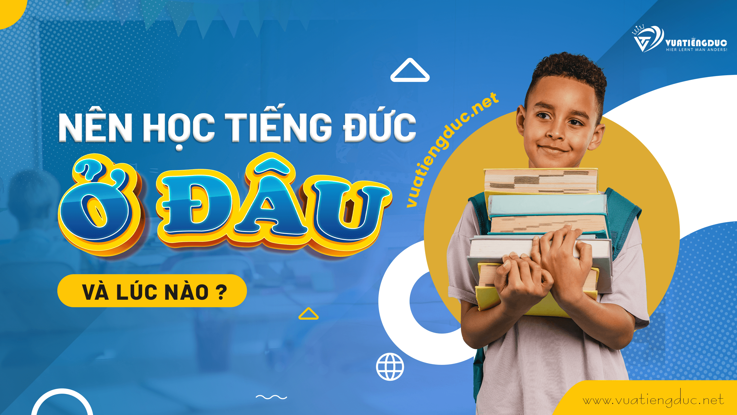 N&Ecirc;N HỌC TIẾNG ĐỨC Ở Đ&Acirc;U V&Agrave; L&Uacute;C N&Agrave;O?