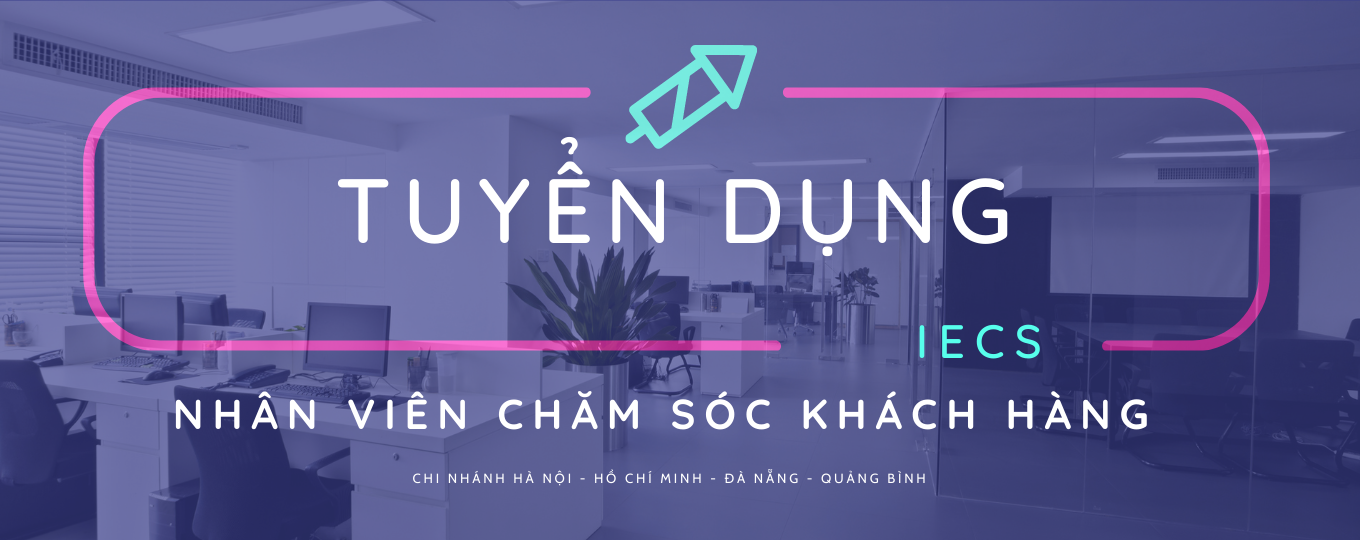 Tuyển Dụng Nhân Viên Chăm Sóc Khách Hàng tại các văn phòng Hà Nội, HCM, Đà Nẵng, Quảng Bình