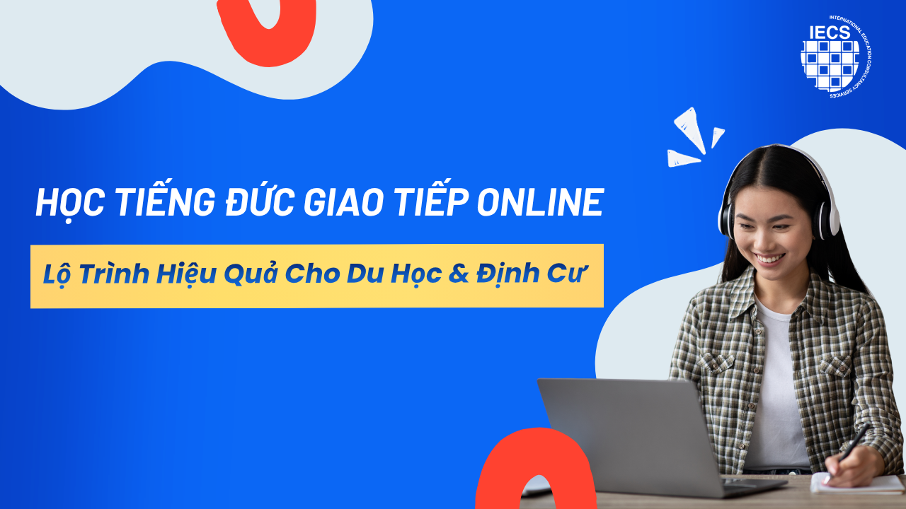 Học Tiếng Đức Giao Tiếp Online – Lộ Trình Hiệu Quả Cho Du Học Và Định Cư Đức