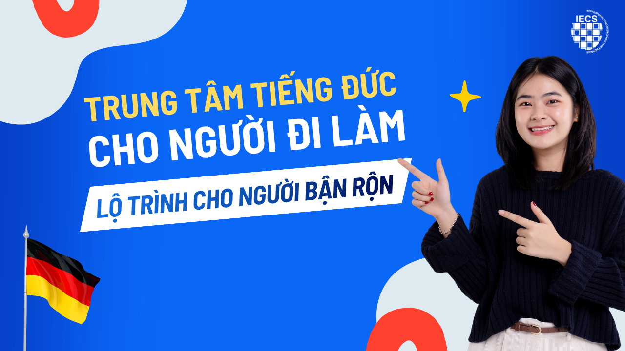 Trung T&acirc;m Tiếng Đức Cho Người Đi L&agrave;m: Lộ Tr&igrave;nh Tối Ưu & Giải Ph&aacute;p Cho Người Bận Rộn