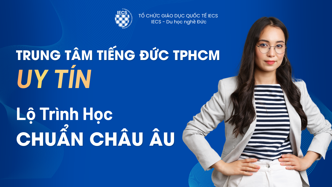 Trung T&acirc;m Tiếng Đức TPHCM Uy T&iacute;n: Lộ Tr&igrave;nh Học Chuẩn Ch&acirc;u &Acirc;u
