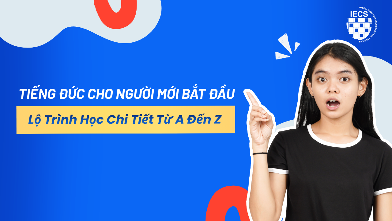 Tiếng Đức Cho Người Mới Bắt Đầu: Lộ Tr&igrave;nh Học Chi Tiết Từ A Đến Z