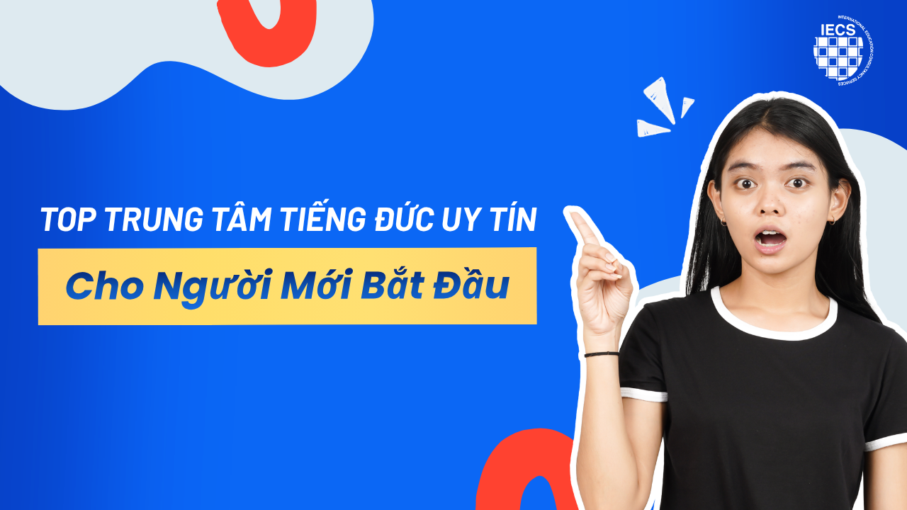 Top Trung T&acirc;m Tiếng Đức Uy T&iacute;n Chuẩn Ch&acirc;u &Acirc;u Cho Người Mới Bắt Đầu
